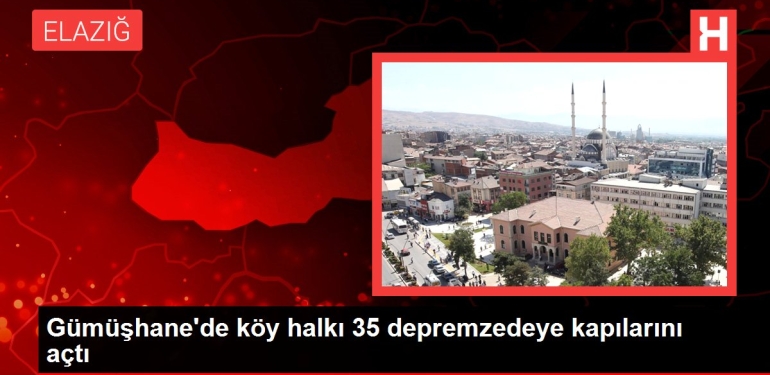 Gümüşhane’de köy halkı 35 depremzedeye kapılarını açtı